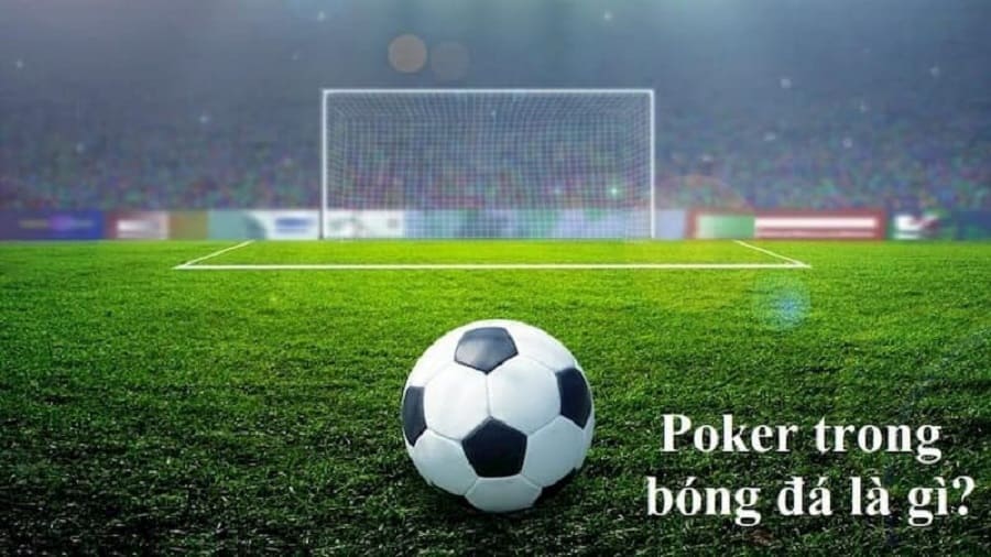 Những yếu tố giúp cầu thủ lập được Poker bóng đá?